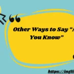 Other Ways to Say “As You Know”