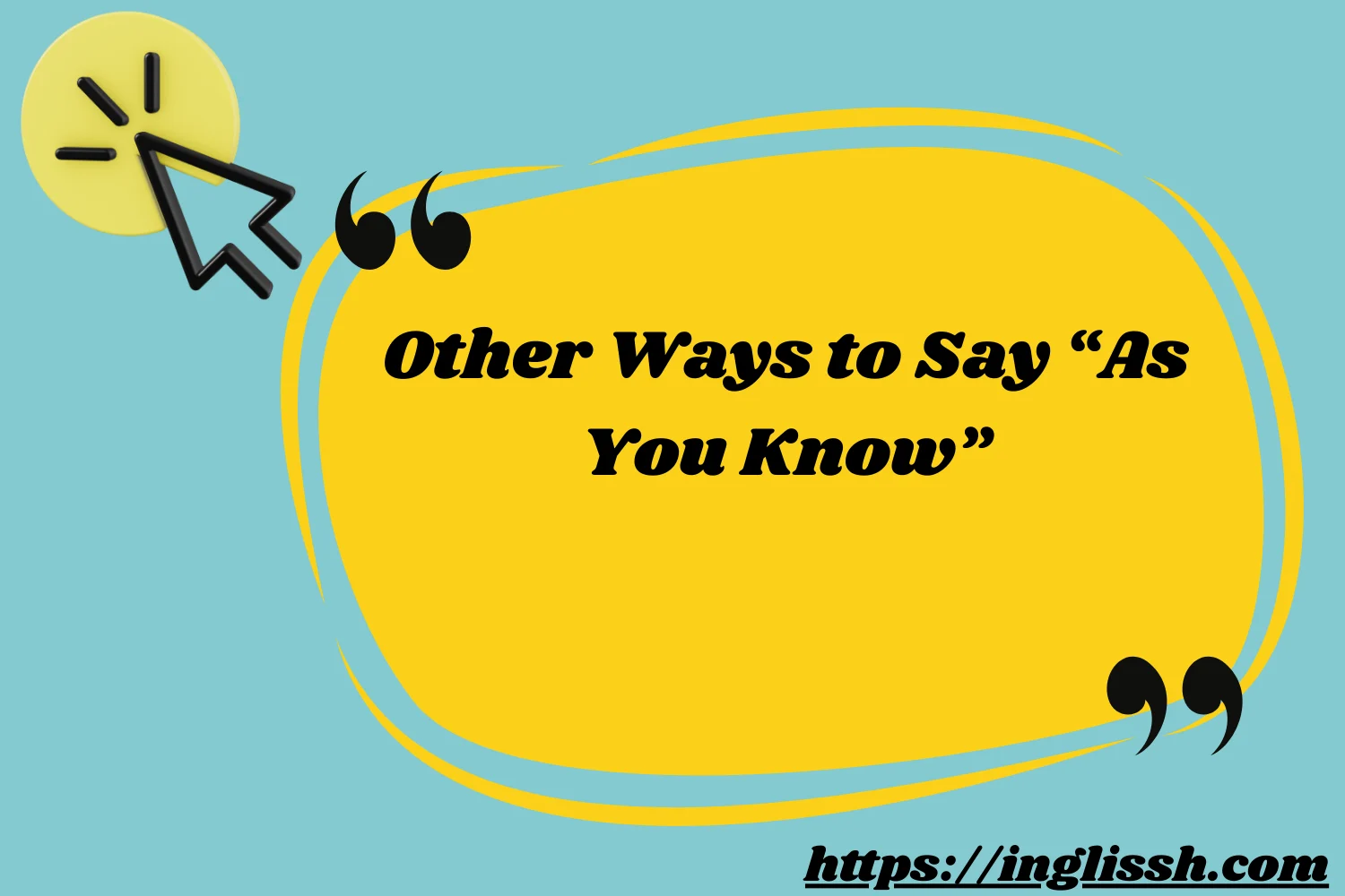 Other Ways to Say “As You Know”
