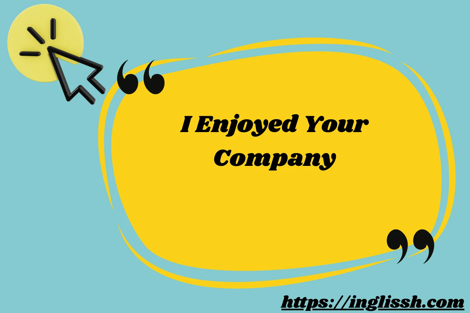 I Enjoyed Your Company