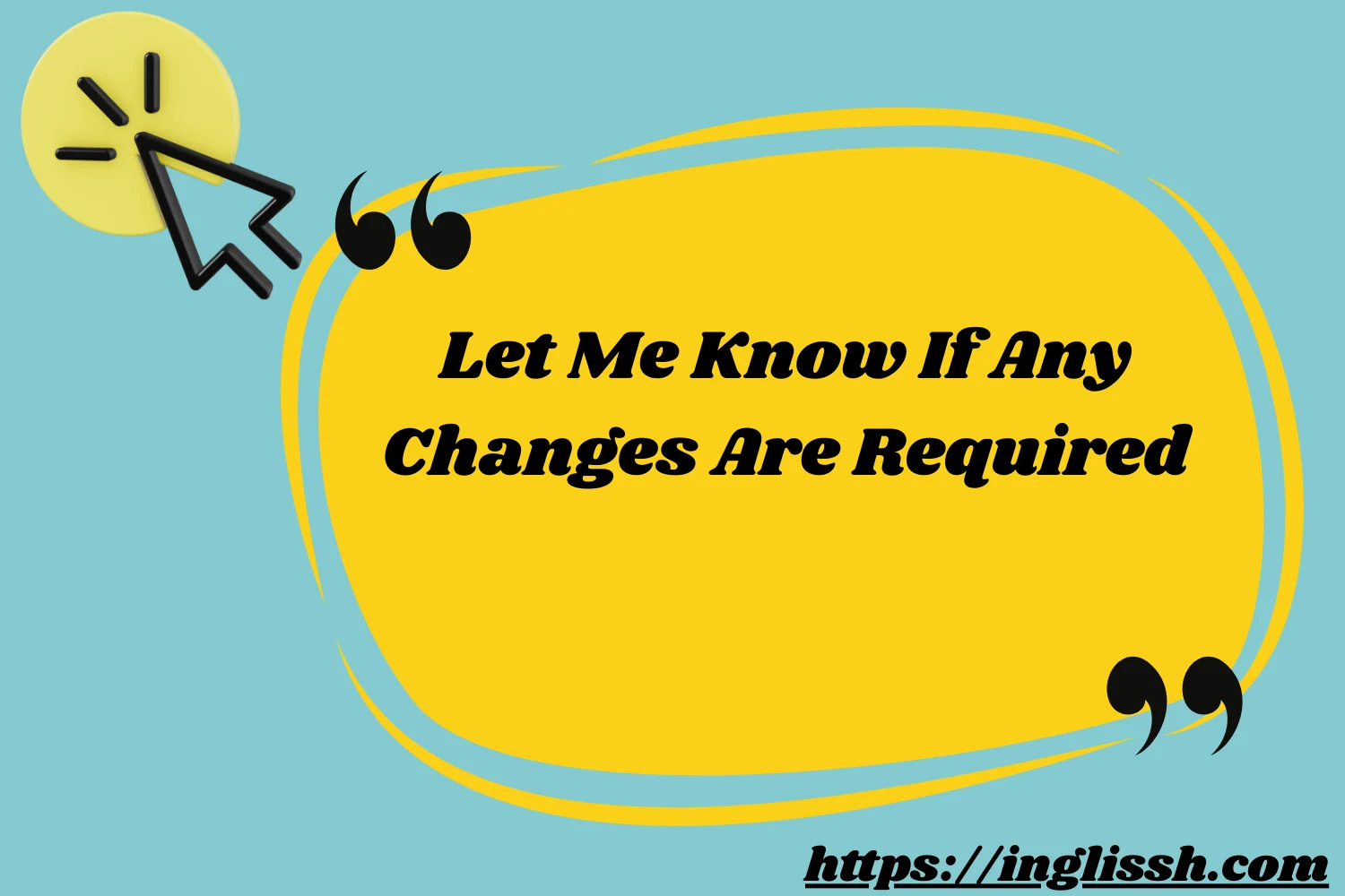 Let Me Know If Any Changes Are Required