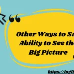 Other Ways to Say Ability to See the Big Picture
