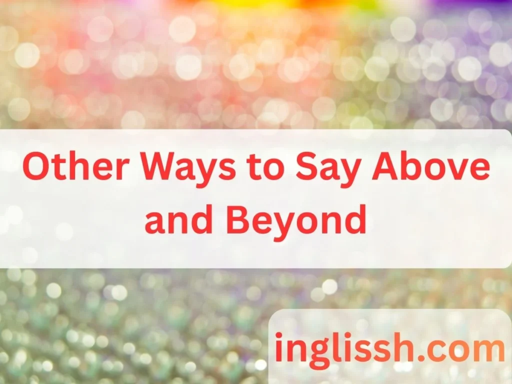Other Ways to Say Above and Beyond
