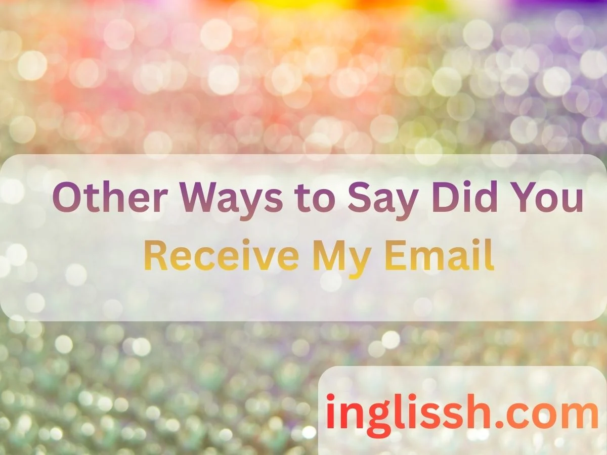 Other Ways to Say Did You Receive My Email