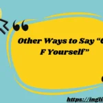 Other Ways to Say “Go F Yourself”