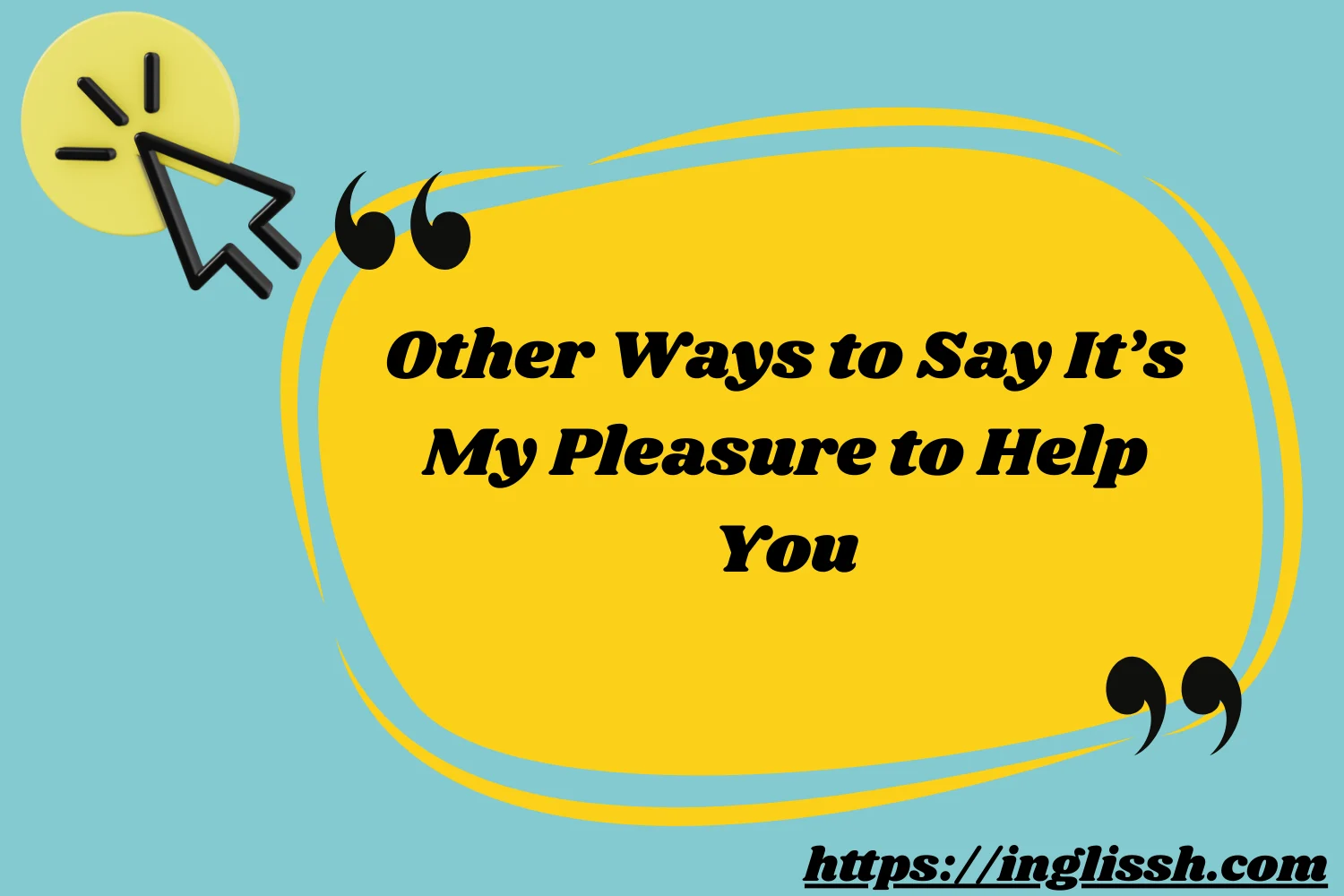 Other Ways to Say It’s My Pleasure to Help You