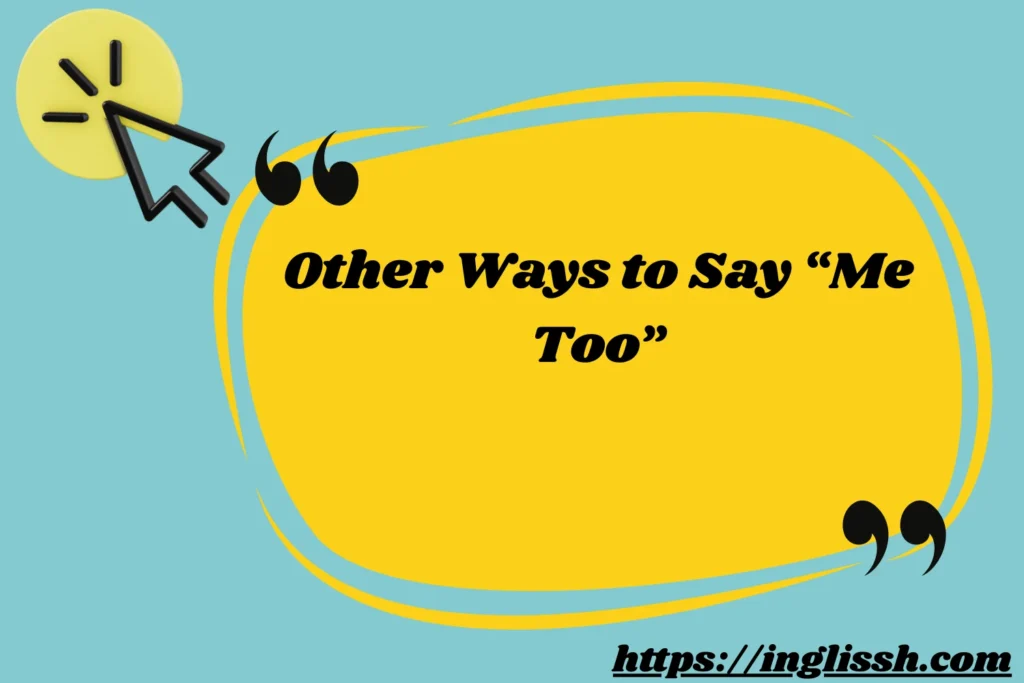 Other Ways to Say “Me Too”