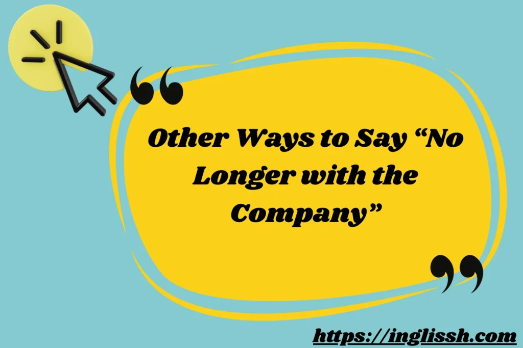 Other Ways to Say “No Longer with the Company”