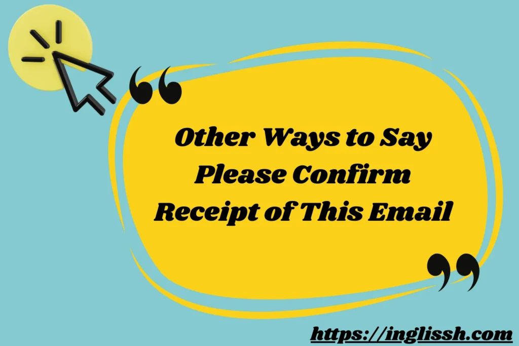 Other Ways to Say Please Confirm Receipt of This Email