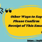 Other Ways to Say Please Confirm Receipt of This Email