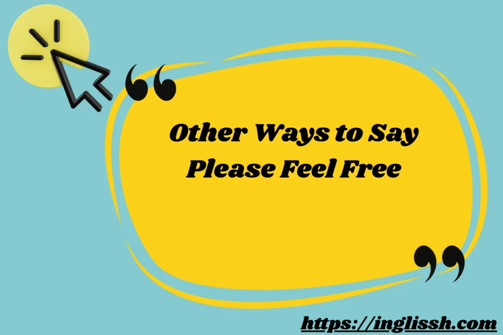 Other Ways to Say Please Feel Free