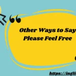 Other Ways to Say Please Feel Free