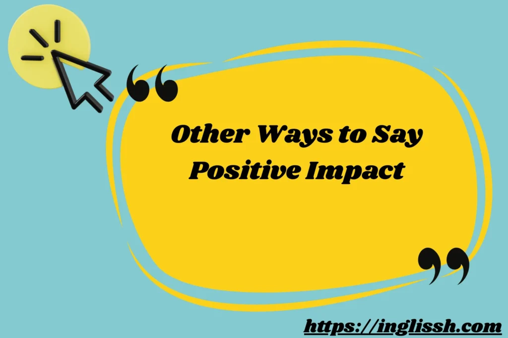 Other Ways to Say Positive Impact