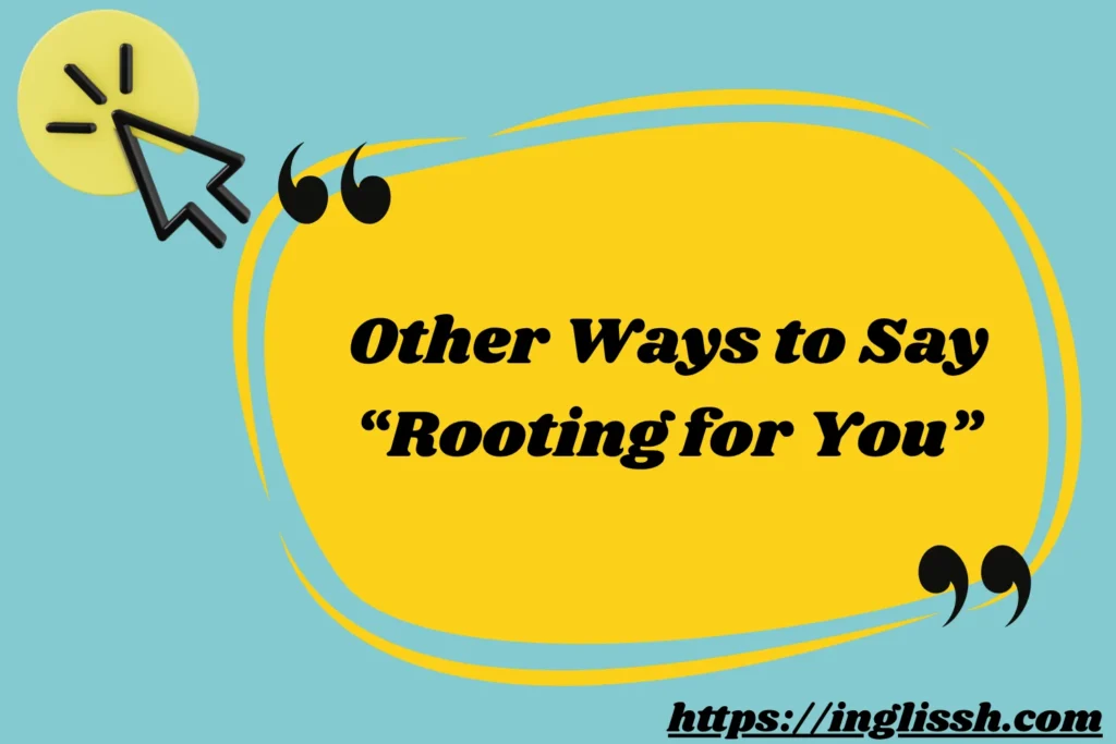 Other Ways to Say “Rooting for You”