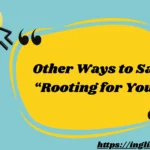 Other Ways to Say “Rooting for You”