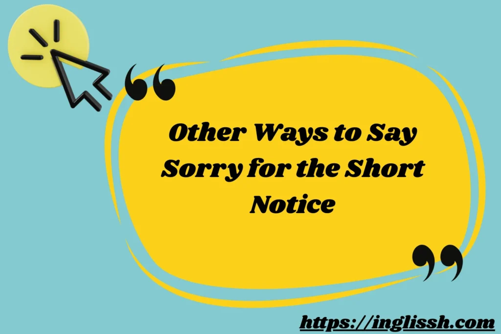 Other Ways to Say Sorry for the Short Notice