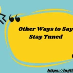 Other Ways to Say Stay Tuned