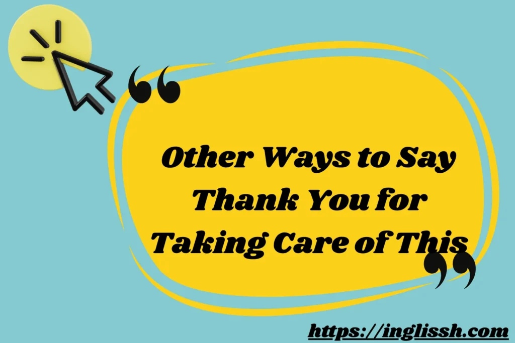 Other Ways to Say Thank You for Taking Care of This