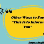 Other Ways to Say “This Is to Inform You”