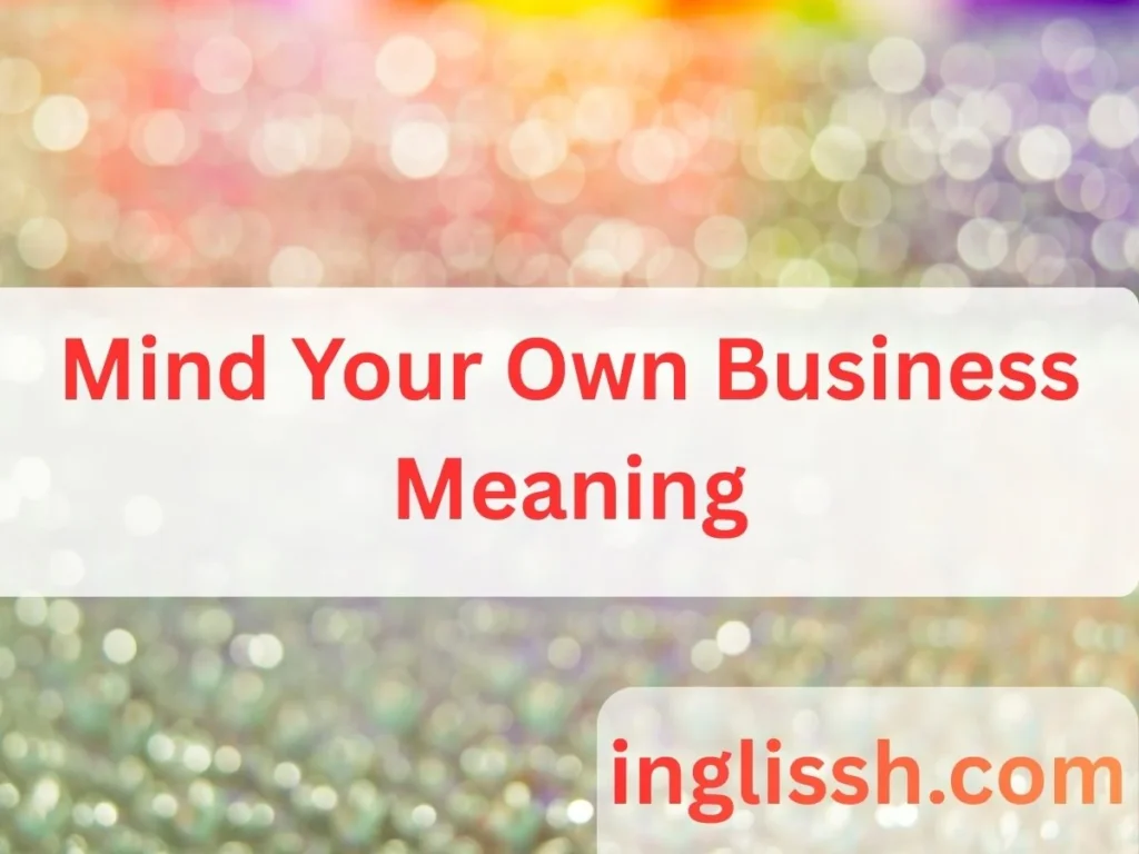 Mind Your Own Business Meaning