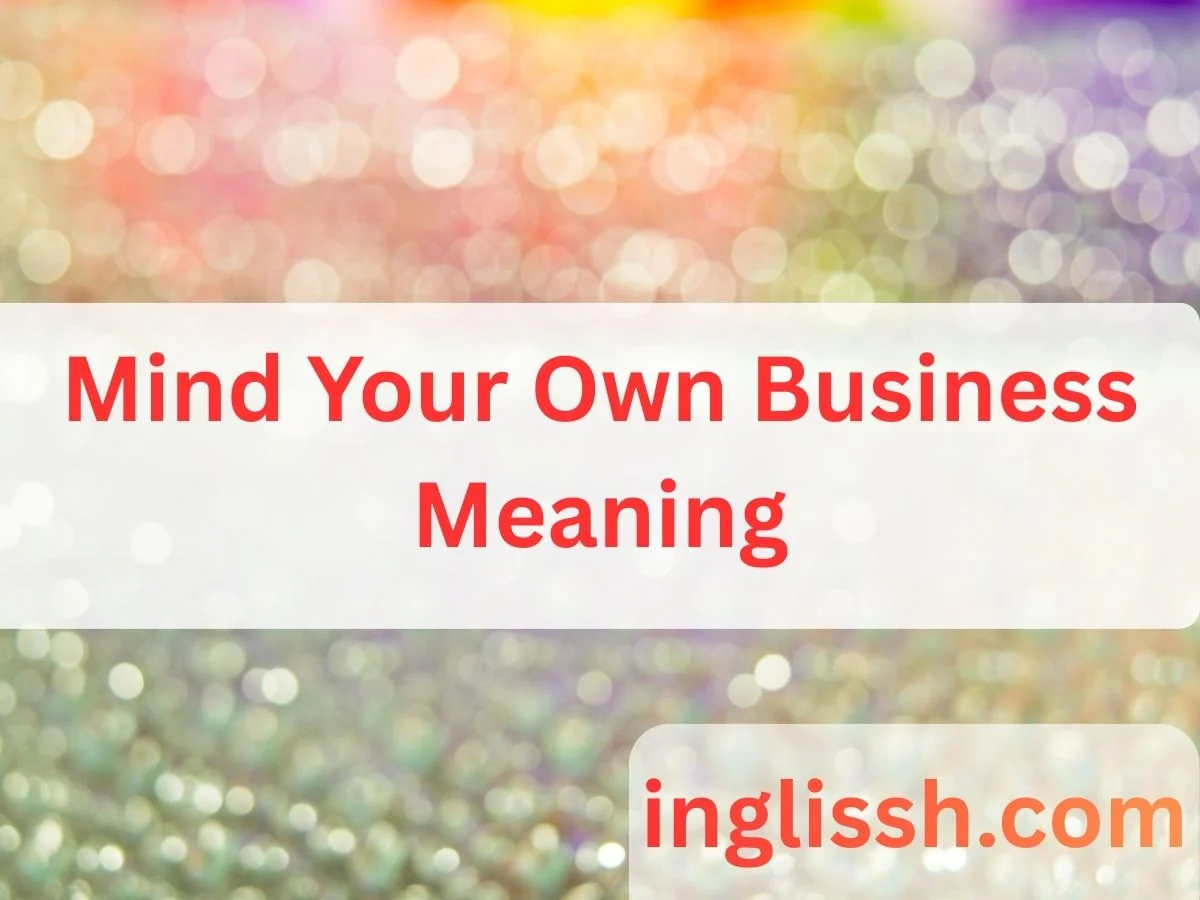 Mind Your Own Business Meaning
