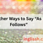 Other Ways to Say “As Follows”