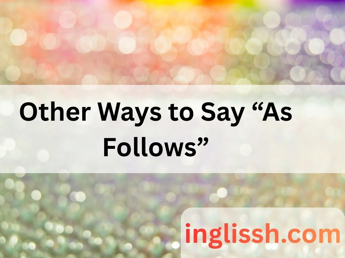 Other Ways to Say “As Follows”