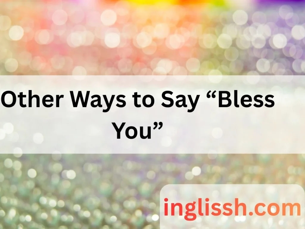 Other Ways to Say “Bless You”