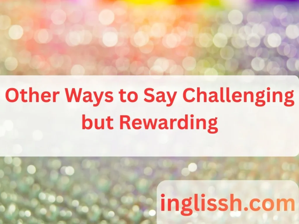 Other Ways to Say Challenging but Rewarding