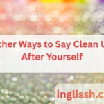 Other Ways to Say Clean Up After Yourself