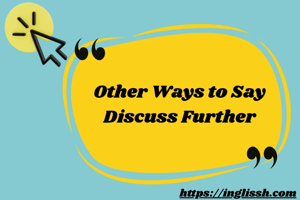 Other Ways to Say Discuss Further