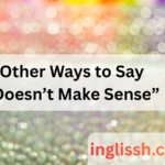 Other Ways to Say “Doesn’t Make Sense”