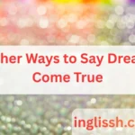 Other Ways to Say Dream Come True