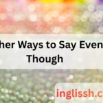 Other Ways to Say Even Though