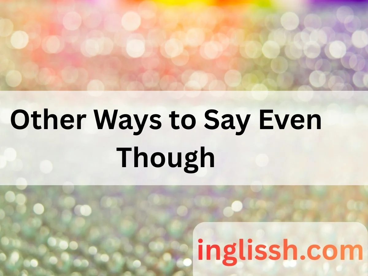 Other Ways to Say Even Though