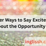 Other Ways to Say Excited About the Opportunity