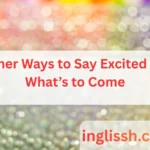 Other Ways to Say Excited for What’s to Come