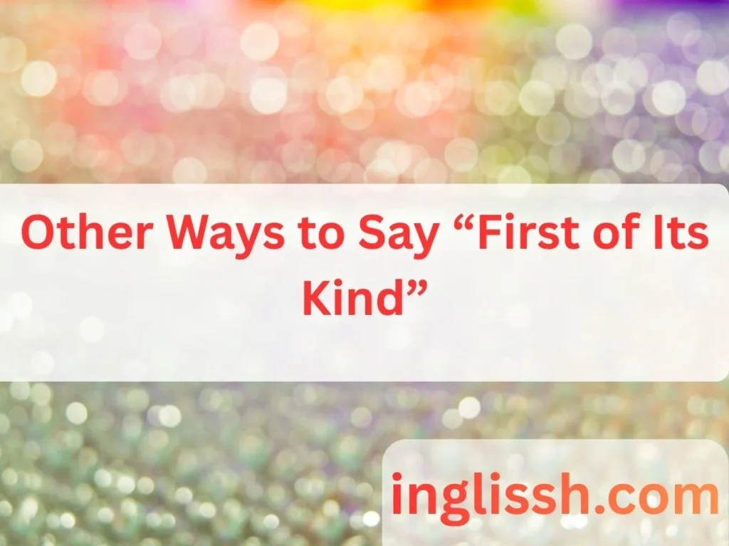 Other Ways to Say “First of Its Kind”