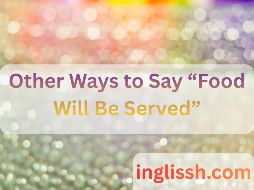 Other Ways to Say “Food Will Be Served”