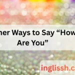 Other Ways to Say “How Are You”