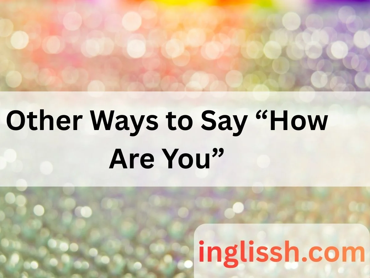 Other Ways to Say “How Are You”