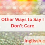 Other Ways to Say I Don’t Care