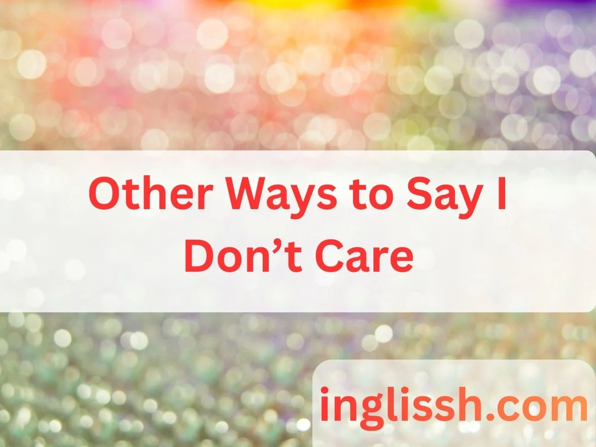 Other Ways to Say I Don’t Care