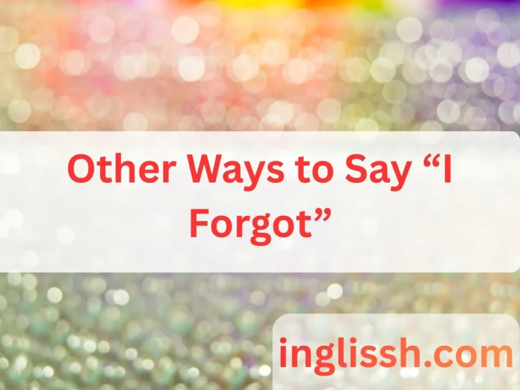 Other Ways to Say “I Forgot”