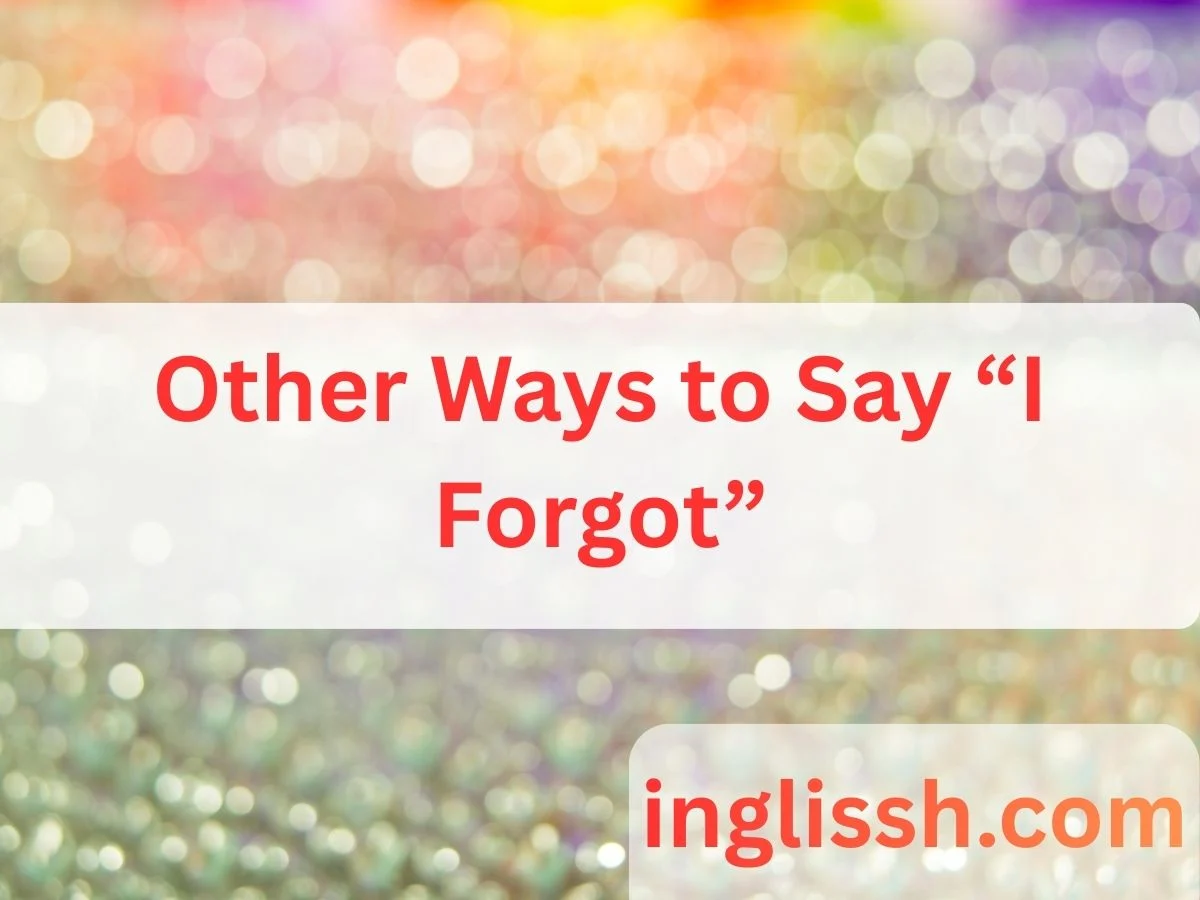 Other Ways to Say “I Forgot”