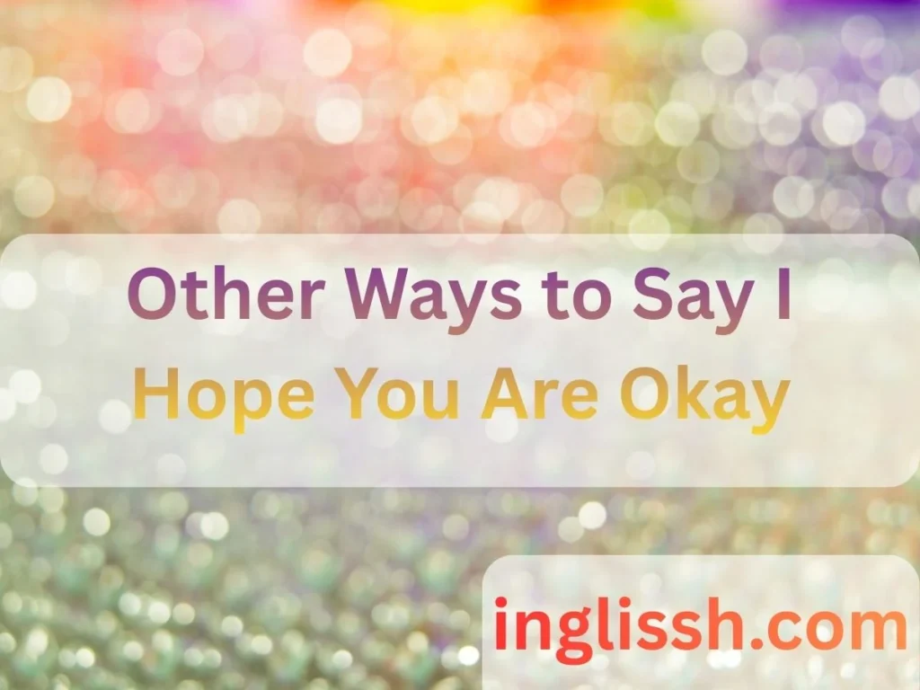 Other Ways to Say I Hope You Are Okay