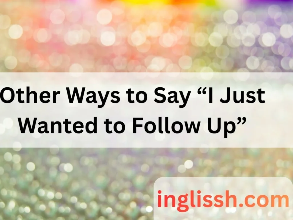 Other Ways to Say “I Just Wanted to Follow Up”