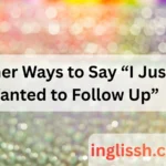 Other Ways to Say “I Just Wanted to Follow Up”