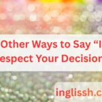 Other Ways to Say “I Respect Your Decision”