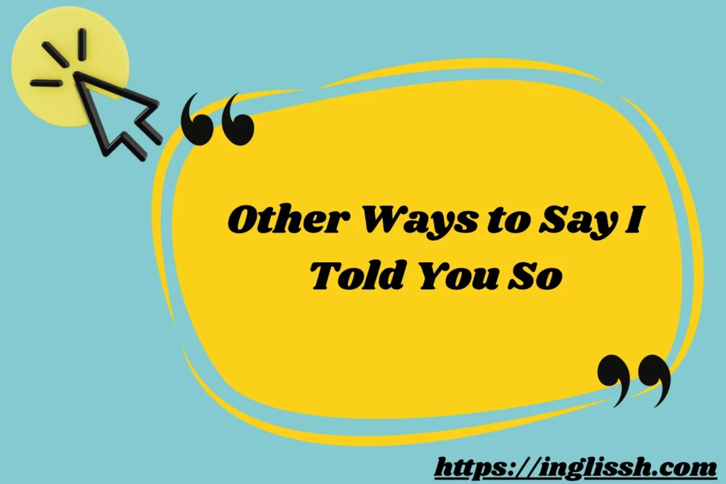 Other Ways to Say I Told You So