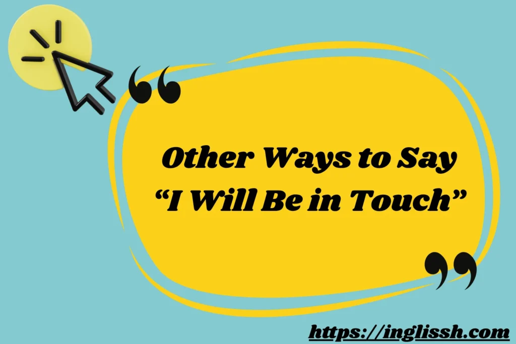 Other Ways to Say “I Will Be in Touch”